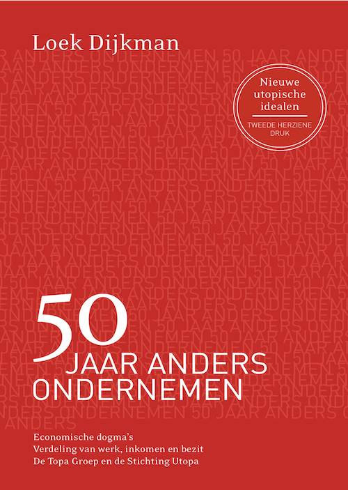 50 jaar anders ondernemen - Nieuwe utopische idealen - Loek Dijkman